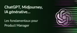 chatGPT et l'IA Generative pour les Product Managers